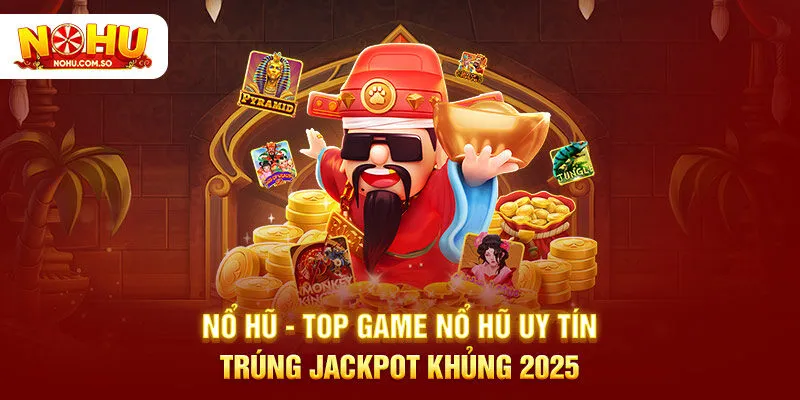 Nổ Hũ Online - Top 15 Cổng Game Nohu Đổi Thưởng Uy #1 Việt Nam 2025