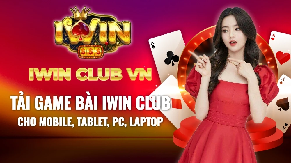 IWIN CLUB VN | Tải Game Bài IWIN CLUB Cho Mobile, Tablet, PC, Laptop