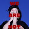 Listen to We Are Not Fine now!