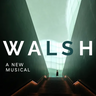 WALSH: a new musical (in development)
