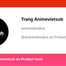 Trang Animevietsub's profile on Product Hunt | Product Hunt