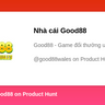 Nhà cái Good88's profile on Product Hunt | Product Hunt