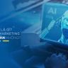 AI MARKETING LÀ GÌ? ỨNG DỤNG AI MARKETING CÓ AN TOÀN KHÔNG?