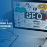 SEO HÌNH ẢNH LÀ GÌ? KỸ THUẬT SEO HÌNH ẢNH LEO TOP GOOGLE