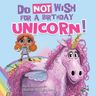 Book 2: Do Not Wish for a Birthday Unicorn! 