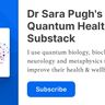 Dr Sara  Quantum Health Substack  - Free To 1st 500 subs