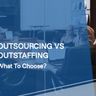 Outsourcing vs Outstaffing: What to Choose? - Glorium Technologies