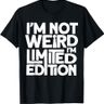 I'm Not Weird I'm Limited Edition T-Shirt