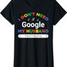 I Don't Need Google My Husband Knows Everything T-Shirt