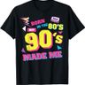 Born In The 80's But The 90's Made Me T-Shirt